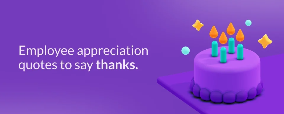 Employee appreciation quotes to say “Thank You!” 